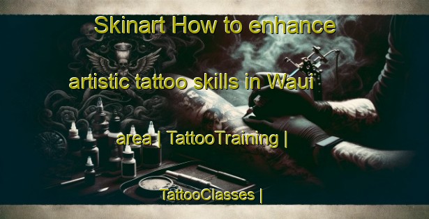 Skinart How to enhance artistic tattoo skills in Waui area | TattooTraining | TattooClasses | SkinartTraining-Papua New Guinea